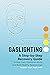Gaslighting: A Step-by-Step Recovery Guide to Heal from Emotional Abuse and Build Healthy Relationships
