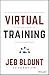 Virtual Training: The Art of Conducting Powerful Virtual Training that Engages Learners and Makes Knowledge Stick (Jeb Blount)