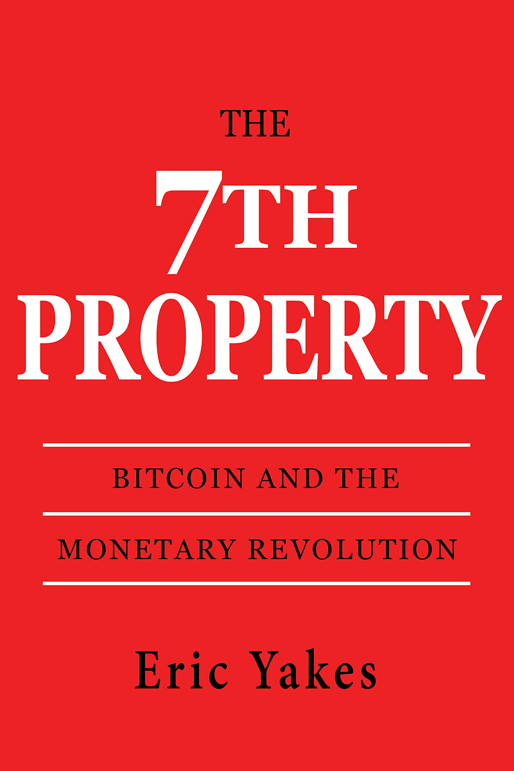 The 7th Property: Bitcoin and the Monetary Revolution (Kindle Edition)