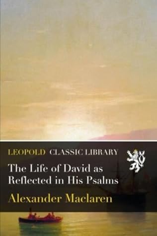 The Life of David as Reflected in His Psalms