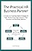 The Practical HR Business Partner: A Guide to Creating Highly-Engaged & High-Performing Organizations That Achieve Extraordinary Results