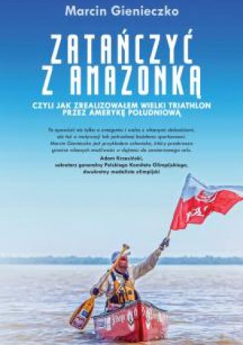 Zatańczyć z Amazonką, czyli jak zrealizowałem wielki triathlon przez Amerykę Południową (Paperback)