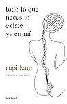 todo lo que necesito existe ya en mí by Rupi Kaur