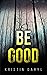 Be Good