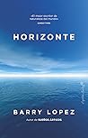 Horizonte by Barry Lopez Horizonte by Barry Lopez