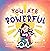 You Are Powerful