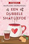 Een dubbele shot liefde by Marloes Berghege