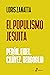 El populismo jesuita: Perón, Fidel, Chávez, Bergoglio (Spanish Edition)