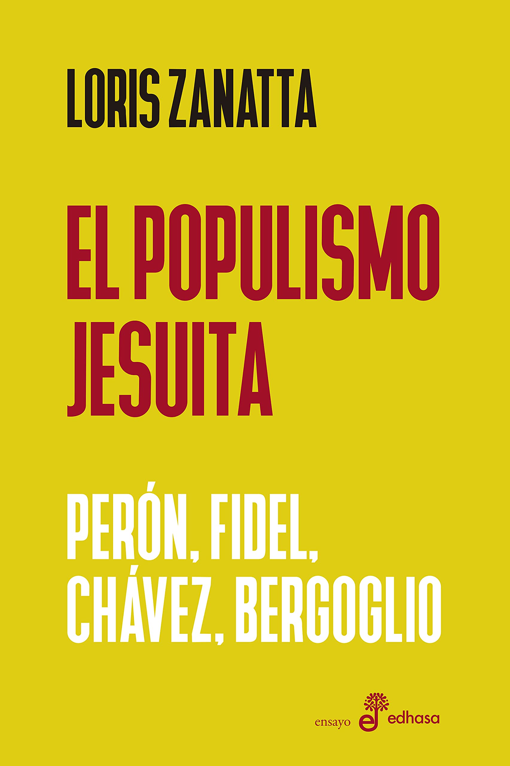 El populismo jesuita: Perón, Fidel, Chávez, Bergoglio (Spanish Edition)