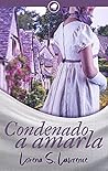 Condenado a amarla by Lorena S. Lawrence Condenado a amarla by Lorena S. Lawrence