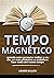 Tempo Magnético: Aprenda Co...