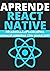 APRENDE REACT NATIVE DESDE ...