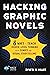 Hacking Graphic Novels: 8 Ways to Teach Higher-Level Thinking with Comics and Visual Storytelling (Hack Learning Series)