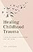 Healing from Childhood Trau...