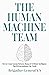 The Human-Machine Team: How...
