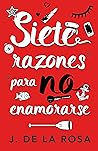 Siete razones para no enamorarse: Una comedia romántica. ¿Sobrevivirías a la redacción de una revista de moda? La primera de la serie SIETE RAZONES. (Spanish Edition)