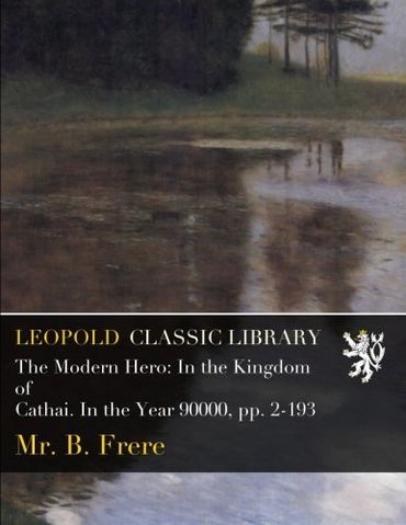 The Modern Hero: In the Kingdom of Cathai. In the Year 90000, pp. 2-193