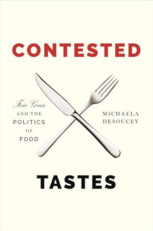 Contested Tastes: Foie Gras and the Politics of Food (Princeton Studies in Cultural Sociology)