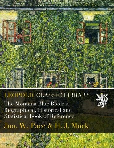 The Montana Blue Book: a Biographical, Historical and Statistical Book of Reference