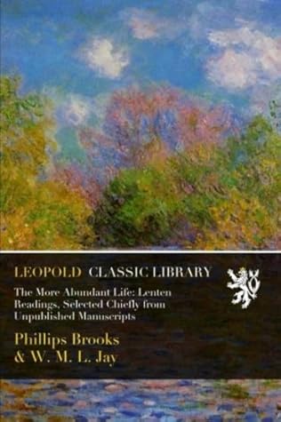 The More Abundant Life: Lenten Readings, Selected Chiefly from Unpublished Manuscripts