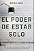 EL PODER DE ESTAR SOLO (Abrazando mi Soledad) (Spanish Edition)