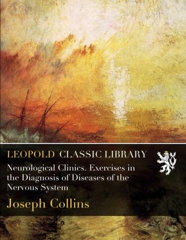 Neurological Clinics. Exercises in the Diagnosis of Diseases of the Nervous System