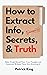 How to Extract Info, Secrets, and Truth: Make People Reveal Their True Thoughts and Intentions Without Them Even Knowing It (How to be More Likable and Charismatic)