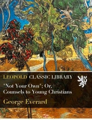 "Not Your Own"; Or, Counsels to Young Christians