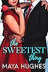 The Sweetest Thing by Maya Hughes
