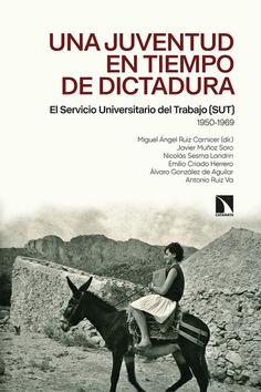 Una juventud en tiempo de dictadura. El Servicio Universitario del Trabajo (SUT) 1950-1969