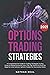 Options Trading Strategies: A Comprehensive Guide to Trading Strategies During Times of Global Economic Loss | The Top Tactics to Know for Beginner and Veteran Options Traders for Successful Gains