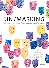 Un/Masking: Reflections on a Transformative Process Un/Masking: Reflections on a Transformative Process