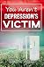 You Aren't Depression's Victim