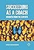 Succeeding as a Coach: Insights from the Experts