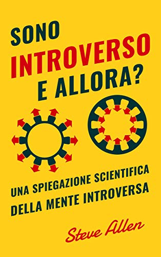 Sono introverso, e allora? Una spiegazione scientifica della mente introversa