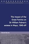 The impact of the Great Famine on Sir William Palmer's estates in Mayo, 1840-69 (Maynooth Studies in Local History)