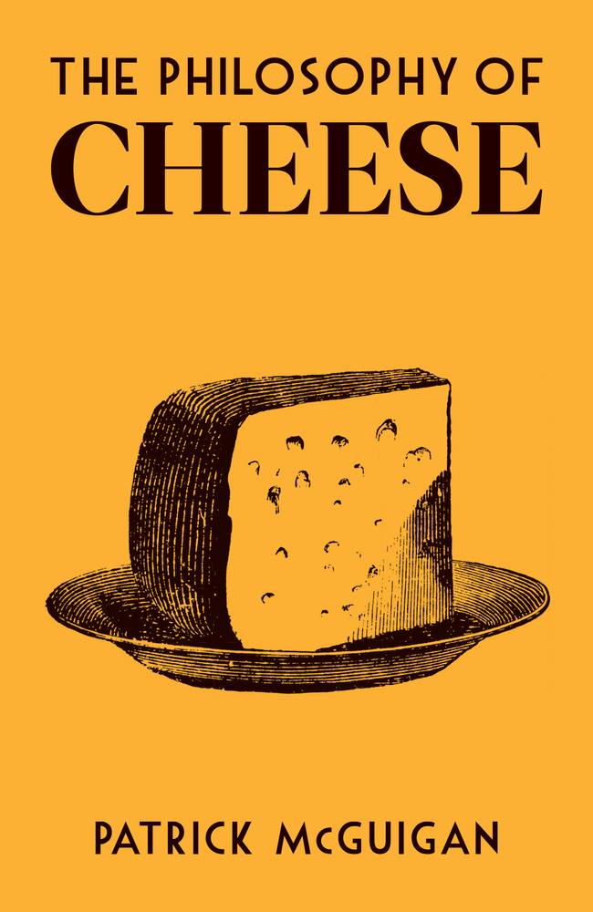 The Philosophy of Cheese (British Library Philosophy of series)
