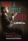 Have a Little Faith by Michael Elliott Have a Little Faith by Michael Elliott