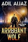 The Arrogant Wolf (Jared Walker Thriller, #1) The Arrogant Wolf (Jared Walker Thriller, #1)