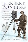Herbert Ponting: Scott’s Antarctic Photographer and Pioneer Filmmaker
