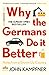 Why the Germans Do it Better: Notes from a Grown-Up Country
