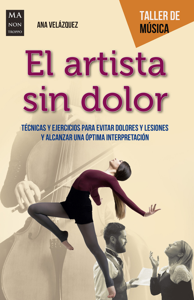 El artista sin dolor: Técnicas y ejercicios para evitar dolores y lesiones y alcanzar una óptima interpretación (Taller De Música) (Spanish Edition)