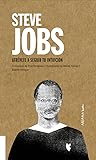 Steve Jobs: Atrévete a seguir tu intuición