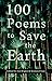 100 Poems to Save the Earth