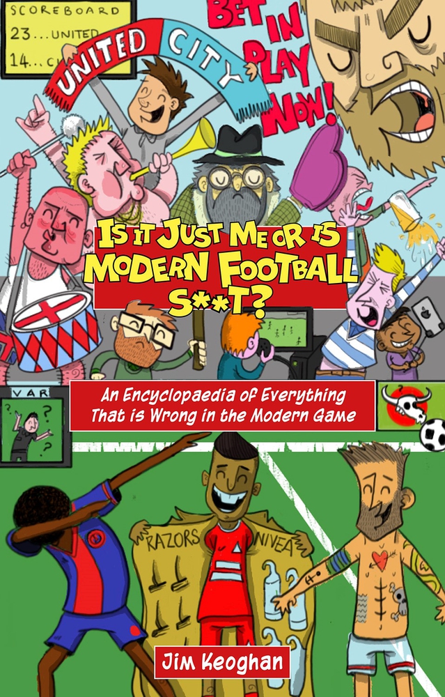 Is it Just Me or is Modern Football S**t?: An Encyclopaedia of Everything That is Wrong in the Modern Game (Paperback)