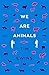 We Are Animals