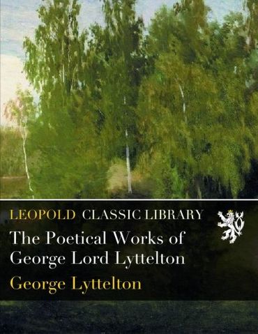 The Poetical Works of George Lord Lyttelton