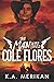 The Man Who Loved Cole Flores by K.A. Merikan The Man Who Loved Cole Flores by K.A. Merikan