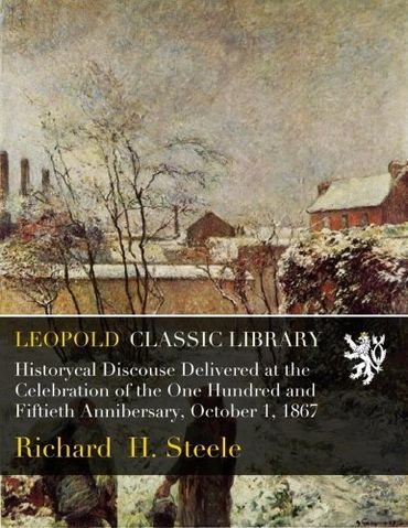 Historycal Discouse Delivered at the Celebration of the One Hundred and Fiftieth Annibersary, October 1, 1867