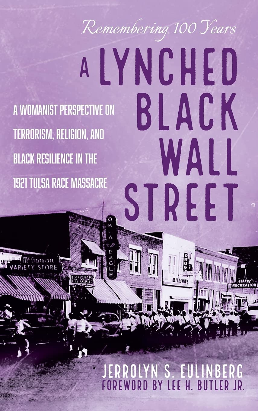 A Lynched Black Wall Street: A Womanist Perspective on Terrorism, Religion, and Black Resilience in the 1921 Tulsa Race Massacre (Hardcover)